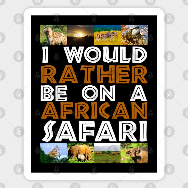 I Would Rather Be on A African Safari Wildlife Collage Magnet by PathblazerStudios